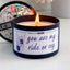 You Are My Ride or Cry - 8oz Scented Candle, 100% Soy - Bestie Gift