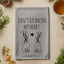 Don't Go Bacon My Heart - Dish Towels - White or Gray