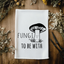 Fungi To Be With - Dish Towels - White or Gray - Mushroom