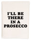i'll be there in a prosecco towel