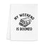 My Weekend is Booked - Dish Towels - White or Gray