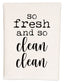 a white dish towel with the words so fresh and so clean
