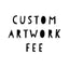 Custom Art Work Fee