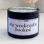My Weekend is Booked - 8oz Scented Candle, 100% Soy