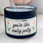 You're Like Really Pretty - Cute Scented Candle - 100% Soy, 8oz