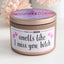 Smells Like I Miss You Bitch - Funny Candle - 100% Soy, 8oz Rose Gold Tin