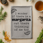 Margarita Thinking of Me Too - Dish Towels - White or Gray