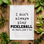 I Don't Always Play Pickleball - Dish Towels - White or Gray