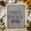 Namaste Home With My Dog - Dish Towels - White or Gray