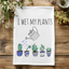 Colorful Dish Towels - I Wet My Plants