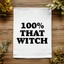 100% That Witch - Dish Towels - White or Gray
