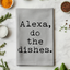 Alexa Do The Dishes - Funny Dish Towels - White or Gray