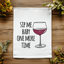 Colorful Dish Towels - Sip Me Baby One More Time - Wine