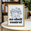 No Shelf Control - Art Print