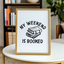 My Weekend is Booked - Art Print