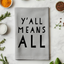 Y'all Means All - Dish Towels - White or Gray - PRIDE