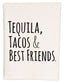 a tea towel with the words tequila, tacos and best friends printed on it