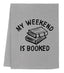My Weekend is Booked - Dish Towels - White or Gray